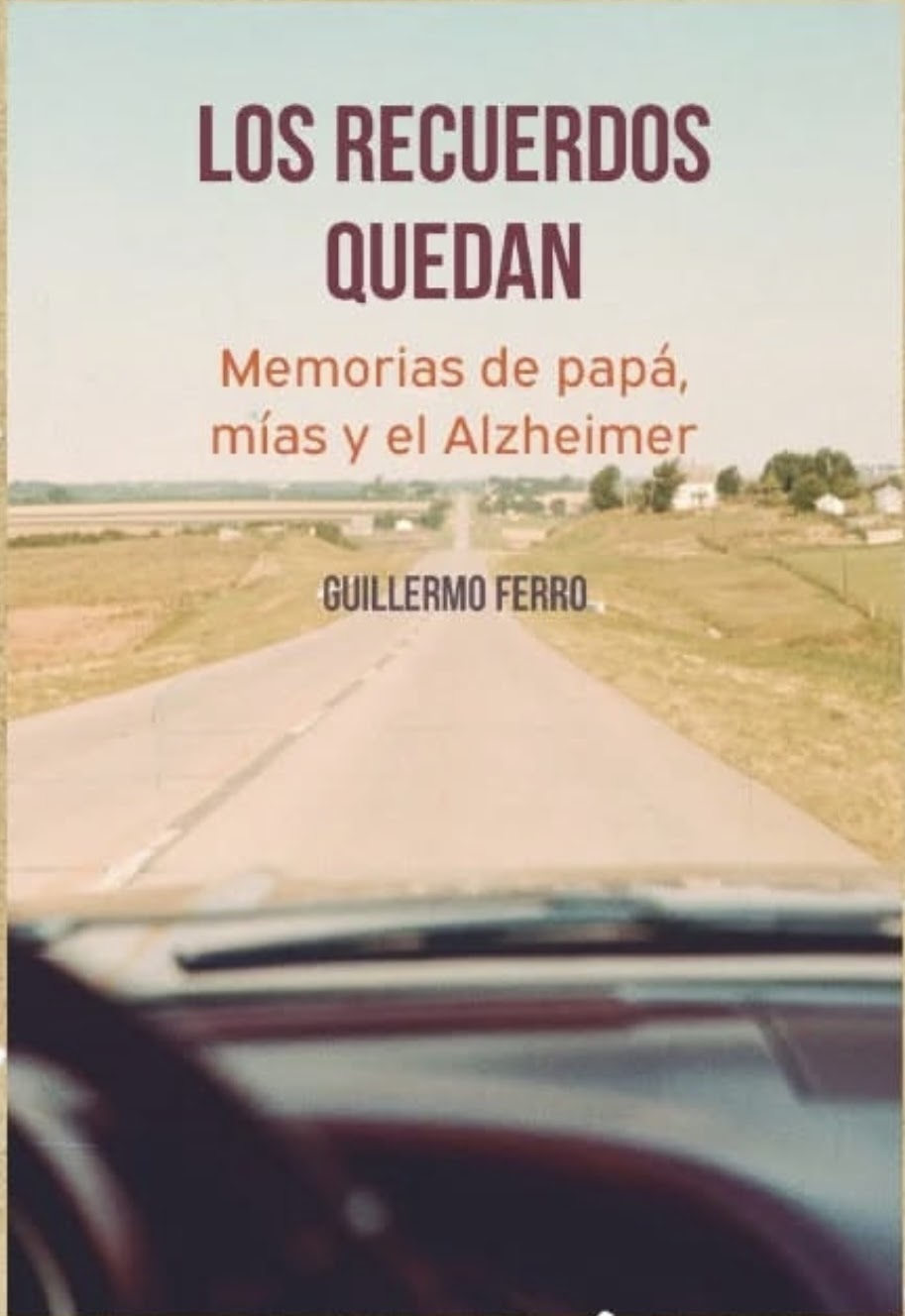 Los recuerdos quedan. Memorias de Papá, mías y el Alzheimer.